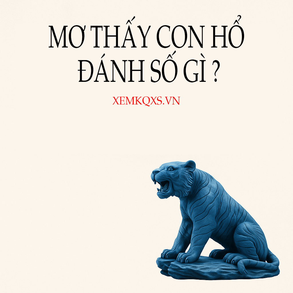 Mơ Thấy Hổ Đánh Con Gì? Giải Mã Ý Nghĩa Và Con Số May Mắn